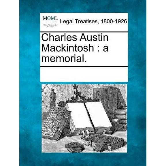 Charles Austin Mackintosh : A Memorial. (Paperback)