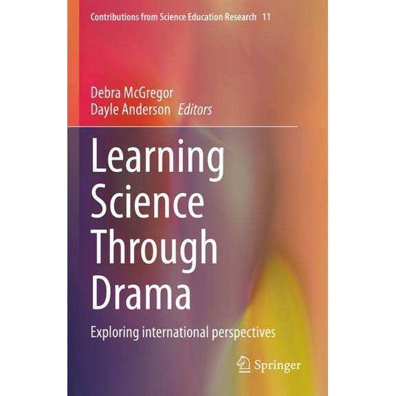 Contributions from Science Education Res Learning Science Through Drama: Exploring International Perspectives, Book 11, (Paperback)