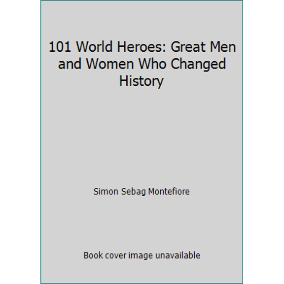Pre-Owned 101 World Heroes: Great Men and Women Who Changed History (Hardcover) 1435105095 9781435105096