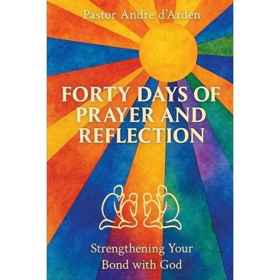 Forty Days of Prayer and Reflection: Strengthening Your Bond with God, (Paperback)