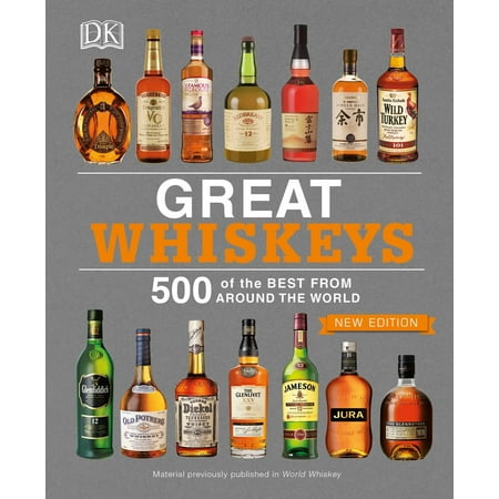 Great Whiskeys : 500 of the Best From Around the (Best Whiskey For Cooking)