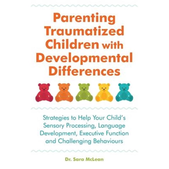Pre-Owned Parenting Traumatized Children with Developmental Differences: Strategies to Help Your Child's Sensory Processing, Language Development, Executive Function and Challenging Paperback