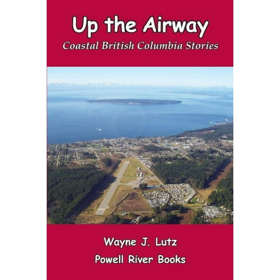Up the Airway: Coastal British Columbia Stories, (Paperback)