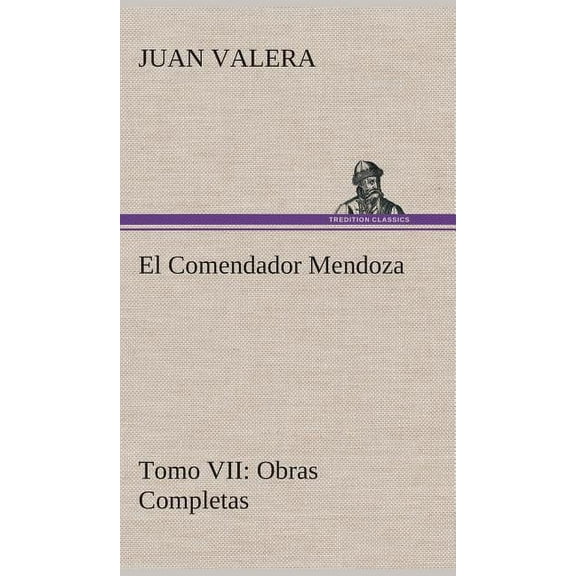 El Comendador Mendoza Obras Completas Tomo VII (Hardcover)