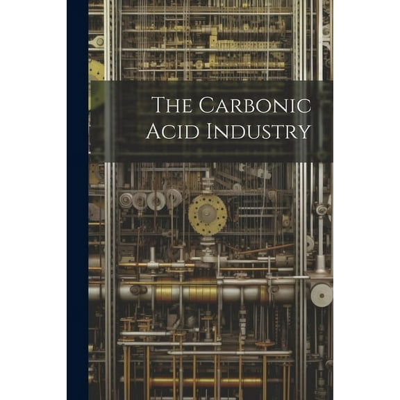 The Carbonic Acid Industry (Paperback)