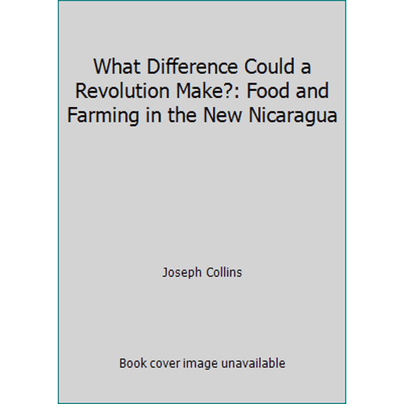 Pre-Owned What Difference Could a Revolution Make?: Food and Farming in the New Nicaragua (Paperback) 0935028102 9780935028102