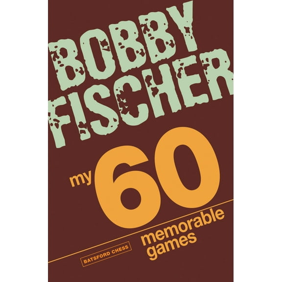 My 60 Memorable Games: Chess Tactics, Chess Strategies with Bobby Fischer, (Paperback)