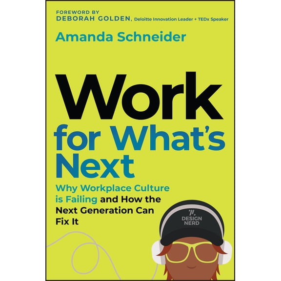 Work for What's Next: Why Workplace Culture Is Failing and How the Next Generation Can Fix It, (Hardcover)