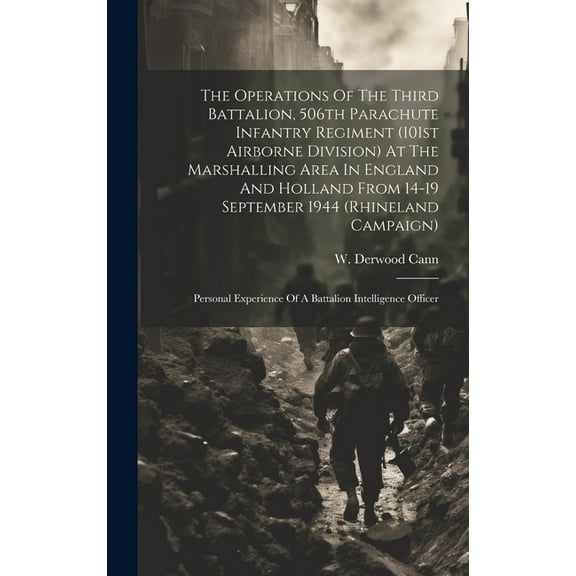 The Operations Of The Third Battalion, 506th Parachute Infantry Regiment (101st Airborne Division) At The Marshalling Ar, (Hardcover)