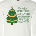 thumbnail image 4 of Inktastic I'm Only a Morning Person on December 25th Long Sleeve T-Shirt, 4 of 5