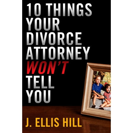 10 Things Your Divorce Attorney Won't Tell You -