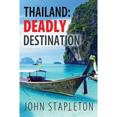 Thailand : Deadly Destination: 9780992548742 (Best Tourist Destinations In Thailand)