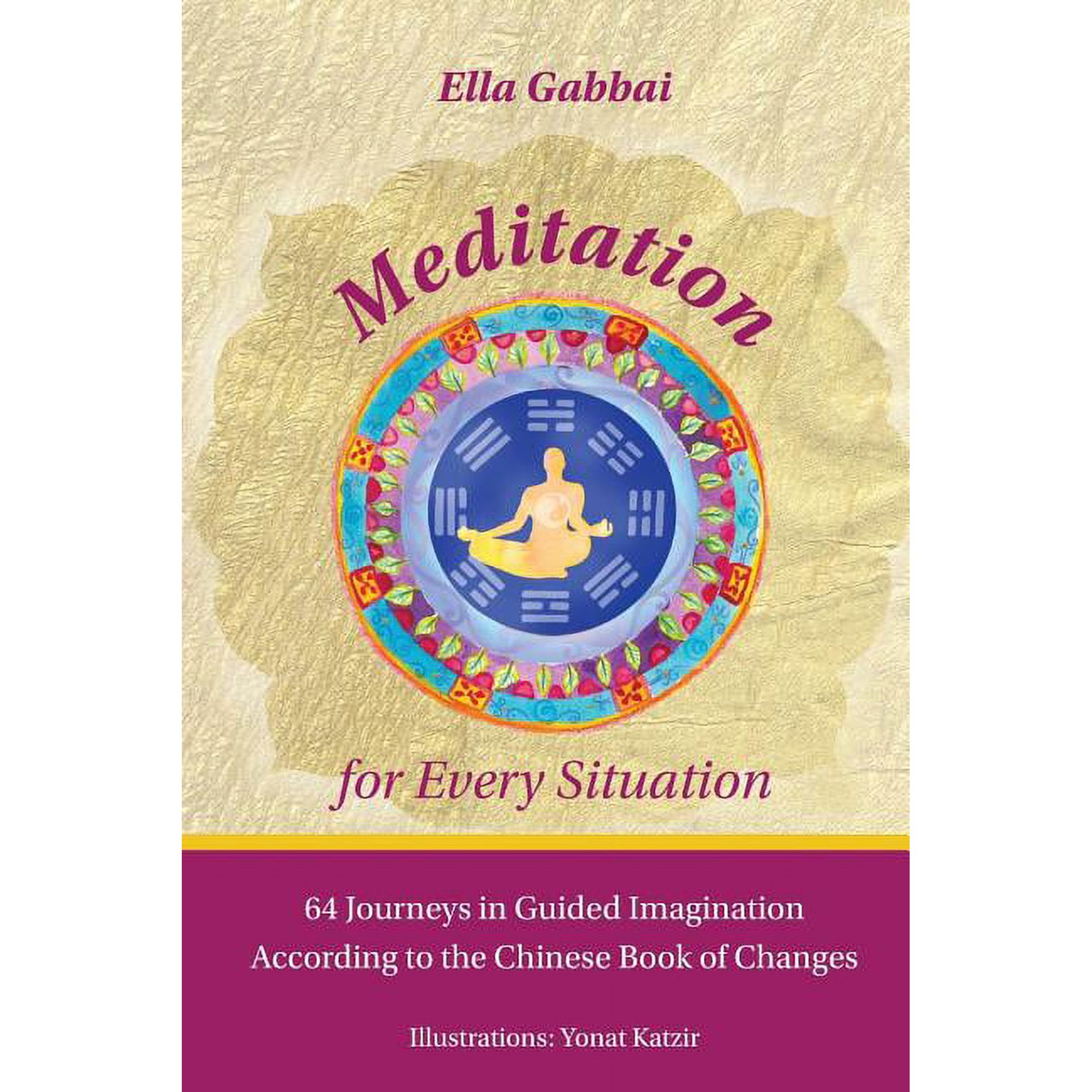 Meditation for Every Situation: 64 Journeys in Guided Imagination According to the Chinese Book of Changes (Paperback)