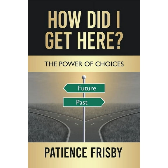 How Did I Get Here?: The Power of Choices (Paperback)