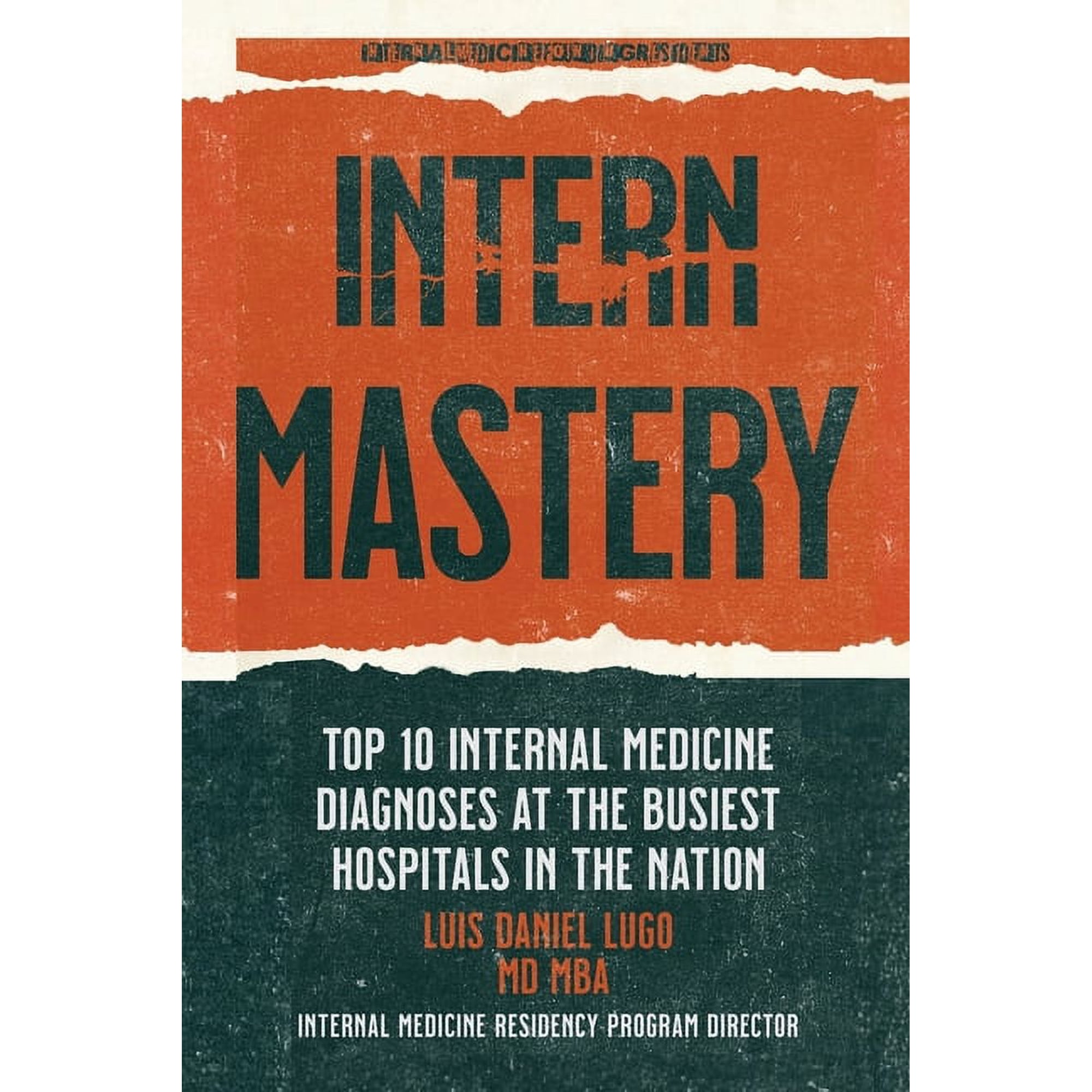 Intern Mastery: Top 10 Internal Medicine Diagnoses at the Busiest Hospitals in the Nation (Paperback)
