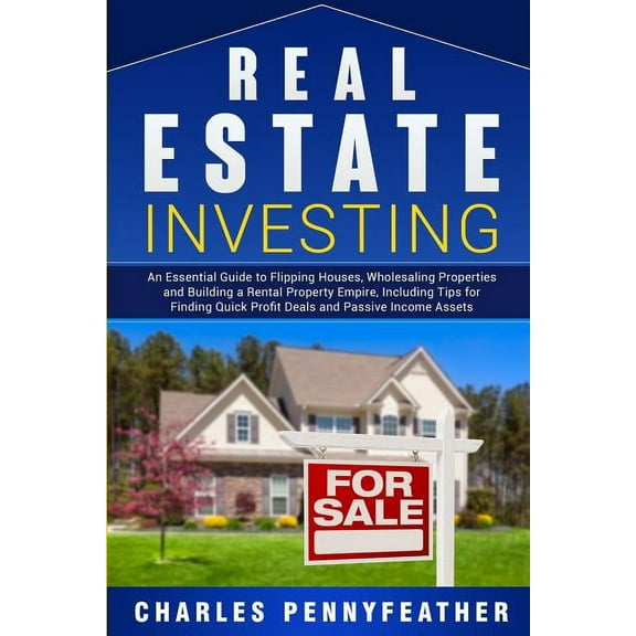 Real Estate Investing: An Essential Guide to Flipping Houses, Wholesaling Properties and Building a Rental Property Empi, (Paperback)