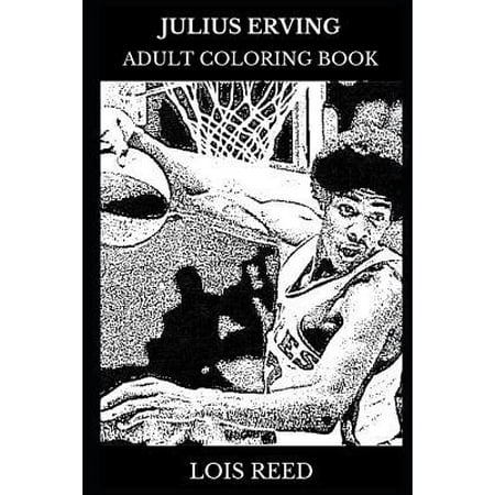 Julius Erving Adult Coloring Book: Slam Dunking Star and Legendary NBA Player, Sports Illustrated Model and Athlete Icon Inspired Adult Coloring Book
