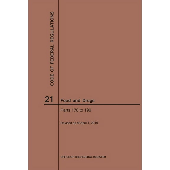 Code of Federal Regulations: Code of Federal Regulations Title 21, Food and Drugs, Parts 170-199, 2019 (Paperback)