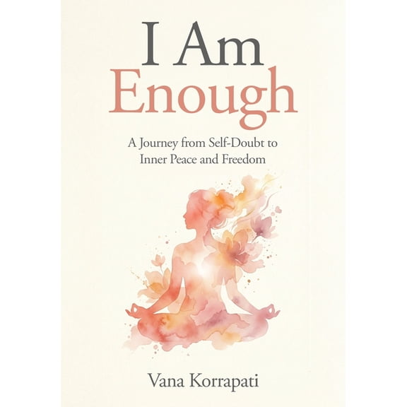 I am Enough: A Journey from Self-doubt to Inner Peace and Freedom, (Paperback)