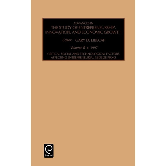 Advances in the Study of Entrepreneurshi Critical, Social and Technological Factors Affecting Entrepreneurial Midsize Firms, Book 9, (Hardcover)