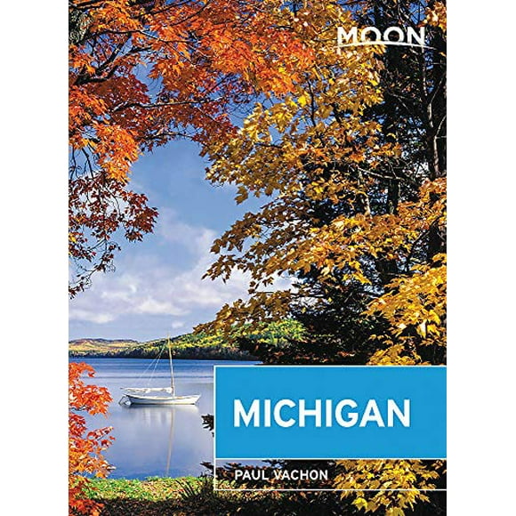 Moon Michigan : Escapades au Bord du Lac, Promenades, Loisirs Extérieurs (Guide de Voyage)