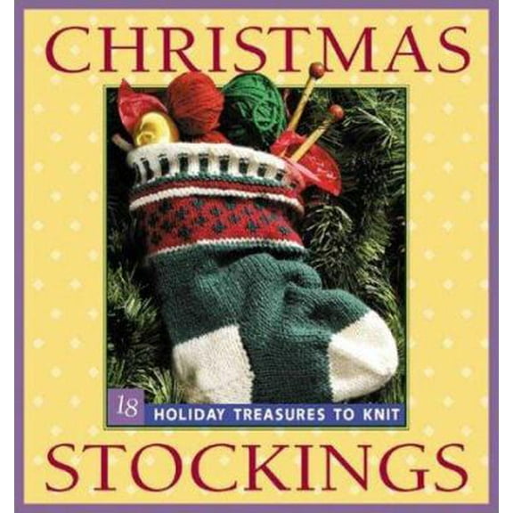 Pre-Owned Christmas Stockings: 18 Holiday Treasures to Knit (Paperback) 1931499004 9781931499002