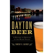 Dayton Beer: A History of Brewing in the Miami Valley (Hardcover)