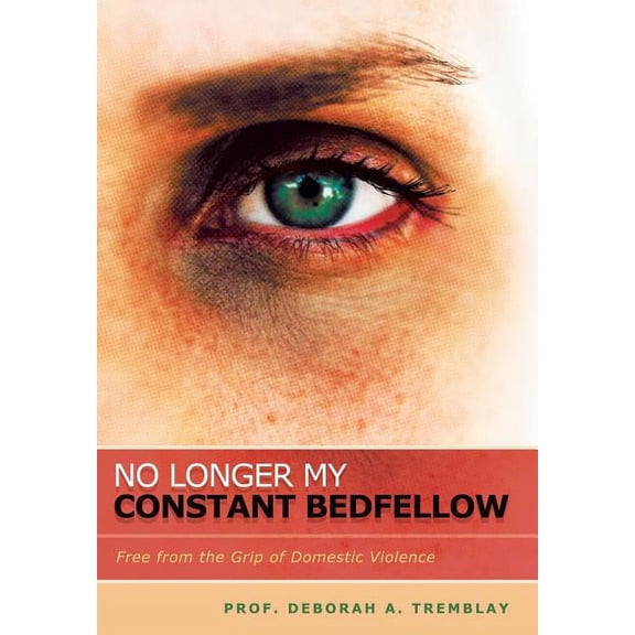 No Longer My Constant Bedfellow : Free from the Grip of Domestic Violence (Hardcover)