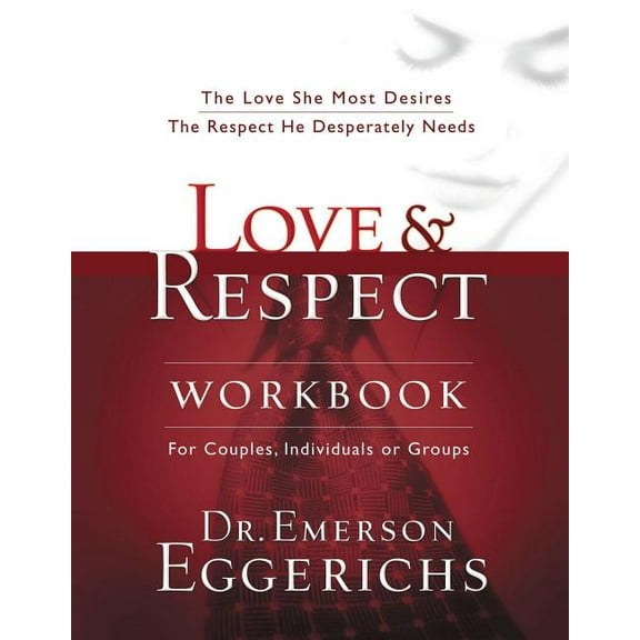 Love and Respect Workbook: The Love She Most Desires; The Respect He Desperately Needs, (Paperback)