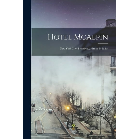 Hotel McAlpin: New York City, Broadway, 33rd & 34th Sts. (Paperback)