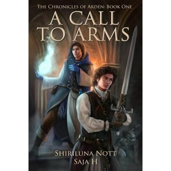 A Call to Arms: Book One of the Chronicles of Arden (Paperback) by Saja H, Shiriluna Nott