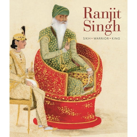 Ranjit Singh: Sikh, Warrior, King, (Paperback)