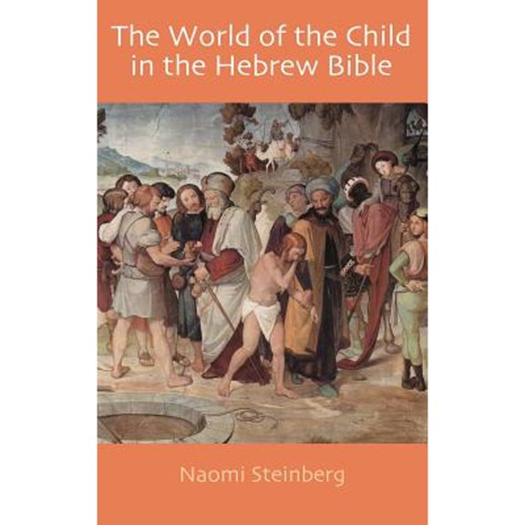 Hebrew Bible Monographs: The World of the Child in the Hebrew Bible (Hardcover)