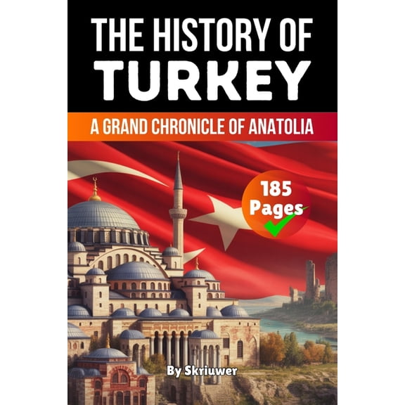 History Books about Countries The History of Turkey: A Grand Chronicle of Anatolia (Skriuwer.com Edition), (Paperback)