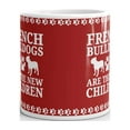 thumbnail image 3 of French Bulldogs are the New Children Coffee Tea Ceramic Mug Office Work Cup Gift 11 oz, 3 of 3