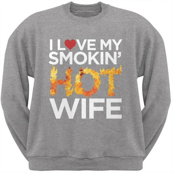 I Love My Smokin Hot Wife Grey Adult Crew Neck Sweatshirt - X-Large