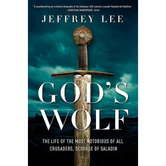 God's Wolf: The Life of the Most Notorious of All Crusaders, Scourge of Saladin, (Hardcover)