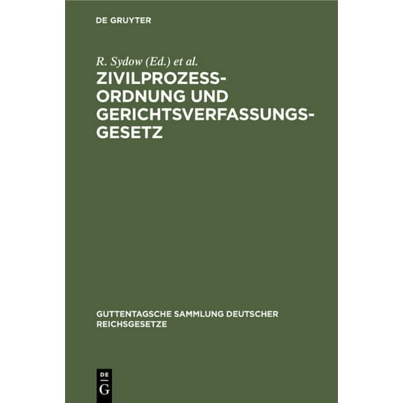 Guttentagsche Sammlung Deutscher Reichsgesetze: Zivilprozessordnung Und Gerichtsverfassungsgesetz: Mit Anmerkungen Unter Besonderer Berücksichtigung Der Entscheidungen Des Reichsgerichts (Hardcover)