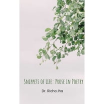Snippets of Life: Prose in Poetry, (Paperback)