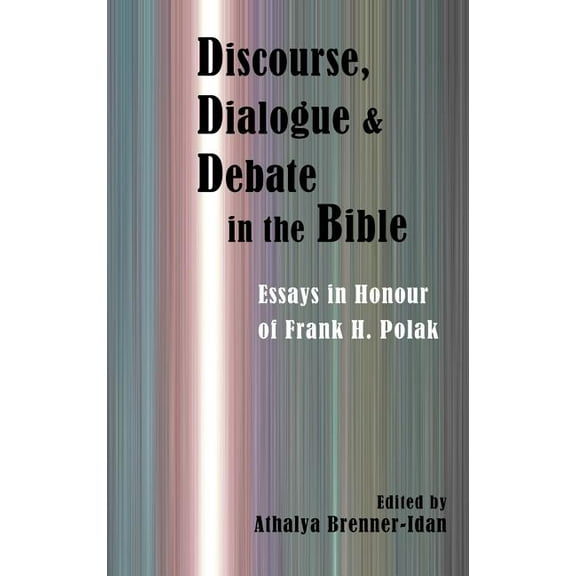Discourse, Dialogue, and Debate in the Bible: Essays in Honour of Frank H. Polak (Hardcover)