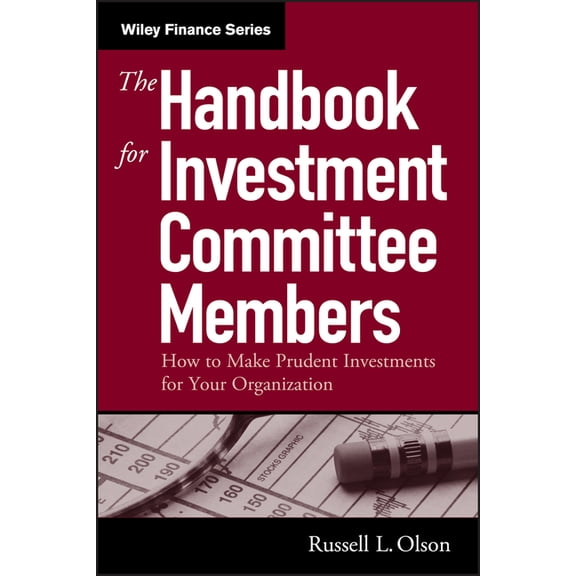 Wiley Finance The Handbook for Investment Committee Members: How to Make Prudent Investments for Your Organization, Book 301, (Hardcover)