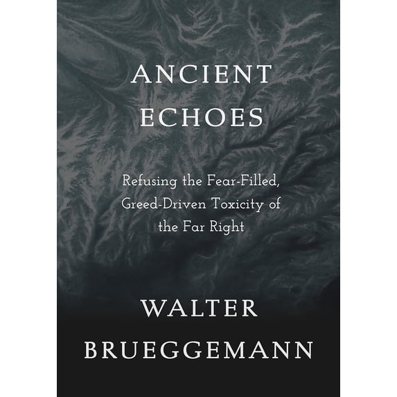 Pre-Owned Ancient Echoes: Refusing the Fear-Filled, Greed-Driven Toxicity of the Far Right (Paperback) 150649496X 9781506494968