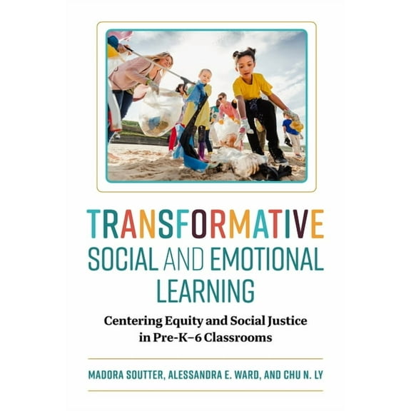 Transformative Social and Emotional Learning: Centering Equity and Social Justice in Pre-K-6 Classrooms, (Paperback)