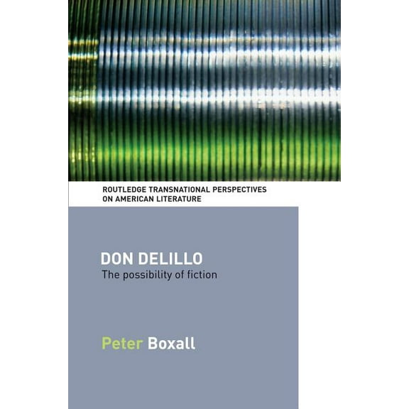 Routledge Transnational Perspectives on Don DeLillo: The Possibility of Fiction, (Paperback)