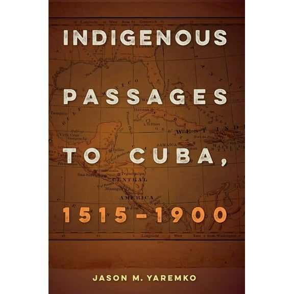 Indigenous Passages to Cuba, 1515-1900, (Paperback)