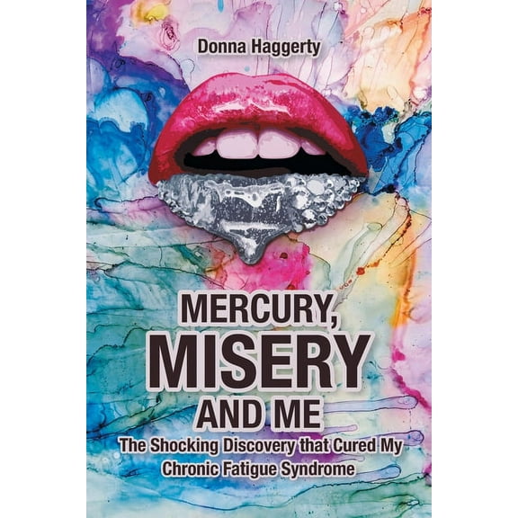 Mercury, Misery, and Me: The Shocking DiscoveryThat Cured My Chronic Fatigue Syndrome, (Paperback)