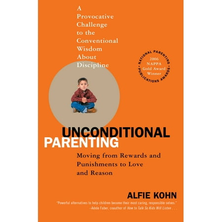 Unconditional Parenting : Moving from Rewards and Punishments to Love and (Best Rewards Cards To Have)