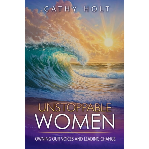 Unstoppable Women: Owning Our Voices and Leading Change, (Paperback)