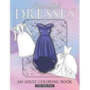 LITTLE SOLEY PRESS Beautiful Dresses An Adult Coloring Book: Fabulous Fashions Coloring pages for gown lovers, Mini dress, Long Dress and cute fancy dresses Great National Dress Day Gift for Fashionistas, (Paperback)