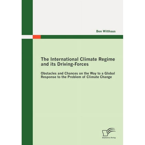 The International Climate Regime and Its Driving-Forces: Obstacles and Chances on the Way to a Global Response to the Problem of Climate Change